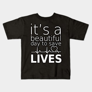 it's beautifull day to save lives Kids T-Shirt